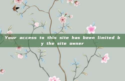 Your access to this site has been limited by the site owner